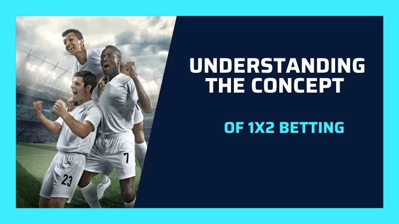 UNDERSTANDING THE CONCEPT OF 1X2 BETTING