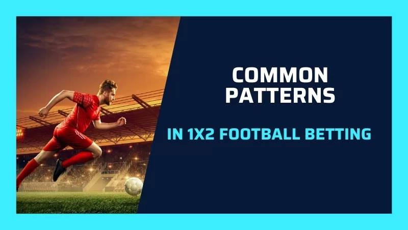 COMMON PATTERNS IN 1X2 FOOTBALL BETTING