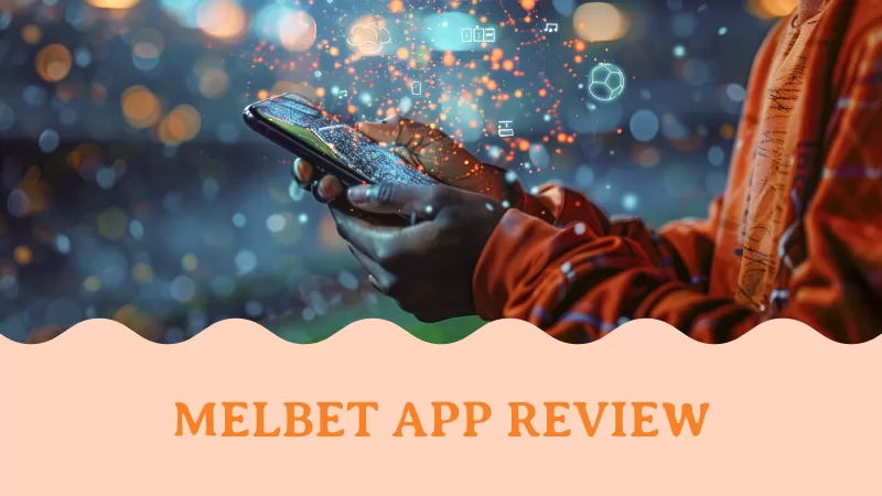 MELbet App Review: Bet Any Time, Say No to Boredom!