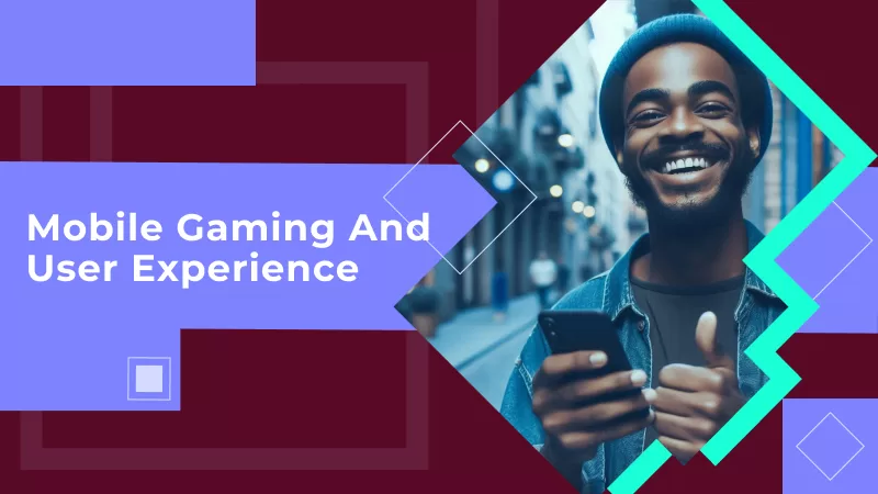 Mobile Gaming and User Experience